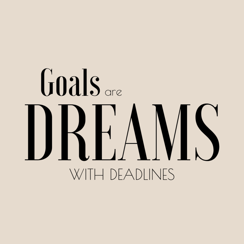 Inspirational quote "Goals are DREAMS with deadlines"